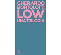 Libri Gherardo Bortolotti - Low. Una Trilogia: Tecniche Di Basso Livello-Senza P