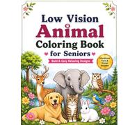 Low Vision Animal Coloring Book for Seniors: Bold & Easy Relaxing Designs with Cute, Realistic and Simple Animals for Stress Relief, Creativity and ... Beginners and Visually Impaired Colorists.