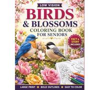 Low Vision Birds and Blossoms Coloring Book for Seniors: 50 Large Print, High Contrast Bird and Floral Designs with Bold Lines and Easy Details for Relaxation, Stress Relief, and Joyful Coloring