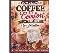 Low Vision Coffee & Comfort Coloring Book for Seniors: 50 Large Print, Bold and Easy Cozy Café Designs with High Contrast Lines for Relaxation, Stress Relief, and Comfortable Coloring