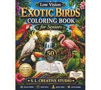 Low Vision Exotic Birds Coloring Book for Seniors: 50 Large-Print Exotic Bird Illustrations with Bold Easy-to-Color Designs, Educational Bird Facts & ... Seniors, Adults, Beginners, and Bird Lovers