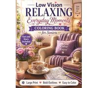 Low Vision Relaxing Everyday Moments Coloring Book for Seniors: 50 Large Print, Bold and Easy Designs Featuring Cozy Daily Life Scenes for Relaxation, Stress Relief, and Comfortable Coloring