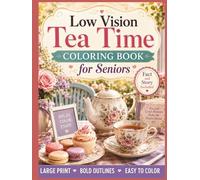 Low Vision Tea Time Coloring Book for Seniors: 50 Large Print, Bold and Easy Tea-Themed Designs with High Contrast Lines for Relaxation, Stress Relief, and Comfortable Coloring
