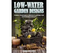 Low-Water Garden Designs: Ponds, Fountains & Indoor Planting for Sustainable Beauty