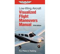 Low-wing Aircraft Visualized Flight Maneuvers Manual: For Pilots in Training