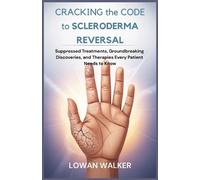 Lowan Walker Cracking the Code to Scleroderma Reversal (Tascabile)