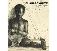 Lowe Art Museum Charles White: A Little Higher (Copertina rigida)