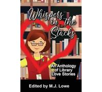 LOWE MJ Whispers in the Stacks: An Anthology of Library Love Stories (Tascabile)