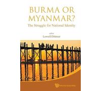 Lowell Dittmer Burma Or Myanmar? The Struggle For National Identity (Tascabile)