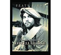 Lowell George - Feats First - His Music and Career - Little Feat & Solo by Lowell George