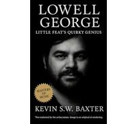 Lowell George: Little Feat’s Quirky Genius: A biography of George and the rise, fall, and legacy of Little Feat in 1970s rock history