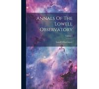 Lowell Observatory Annals Of The Lowell Observatory; Volume 1 (Copertina rigida)