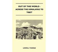 Lowell Thomas Out of This World - Across the Himalayas to Tibet (Tascabile)