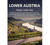 LOWER AUSTRIA TRAVEL GUIDE 2026: Practical routes, planning, costs and local advice for Krems, Melk, Dürnstein, Spitz, St. Pölten and the Wachau Valley to help you travel Lower Austria with confidence
