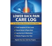 Lower Back Pain Care Log: 12-Week Patient Record to Track Symptoms, Treatments, Physiotherapy and Medical Advice
