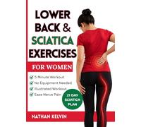 Lower Back & Sciatica Exercises for Women: Effective 5-Minute Workouts to Ease Nerve Pain, Strengthen Your Body, and Help You Feel Comfortable Every Day