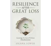 Lower Resilience After Great Loss - Learning To Live & Grieve Simult (Tascabile)