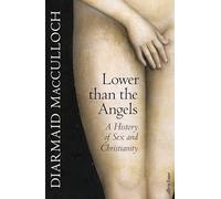 Lower than the Angels: A History of Sex and Christianity