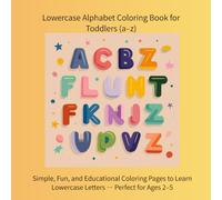 Lowercase Alphabet Coloring Book for Toddlers (a-z): Simple, Fun, and Educational Coloring Pages to Learn Lowercase Letters - Perfect for Ages 2-5