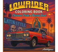 Lowrider Coloring Book: Chicano Pride, Barrio Style & Classic Cars: 60+ Epic Lowrider Classics, Chicano Pride & Urban Barrio Vibes