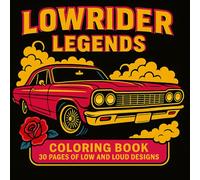 Lowrider legends Coloring Book: Low and loud Chicano-style cars - 30 coloring pages for adults, teens and kids