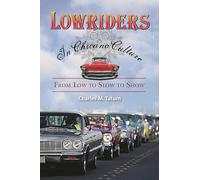 Lowriders in Chicano Culture: From Low to Slow to Show by Charles M. Tatum