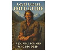 Loyal Lucas's Gold Guide - A Journal for Men Who Dig Deep