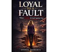 Loyal To A Fault: When Loyalty Is Used Against You