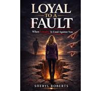 Loyal To A Fault: When Loyalty Is Used Against You