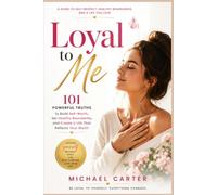 Loyal To Me: 101 Powerful Truths to Build Self-Worth, Set Healthy Boundaries, and Create a Life That Reflects Your Worth