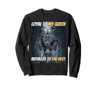 Loyal to My Queen Ruthless To The Rest Divertente Alpha Wolf Meme Felpa