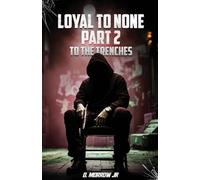 LOYAL TO NONE: Part 2 To THE TRENCHES: Part 2 to THE TRENCHES