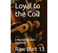 Loyal to the Coil: A Machine Builders Handbook