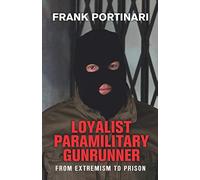 Loyalist Paramilitary Gunrunner: From Extremism to Prison