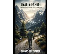Loyalty Earned: A Warrior's Guide to Leadership