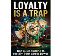 Loyalty Is a Trap: Use quiet quitting to reclaim your career power