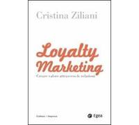 Loyalty marketing. Creare valore attraverso le relazioni