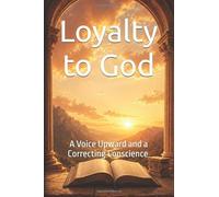 Loyalty to God: A Voice Upward and a Correcting Conscience