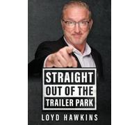 Loyd Hawkins Straight Out of the Trailer Park (Tascabile)
