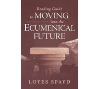 Loyes Spayd Reading Guide to Moving into the Ecumenical Future (Tascabile)