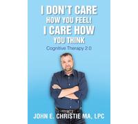 Lpc John Christie Ma I Don't Care How You Feel I Care How You Think (Tascabile)