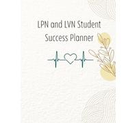 LPN and LVN Student Success Planner:: Clinical, Academic and Exam Prep Organizer, Medication Study Pages and Skill Checkoff Tracker
