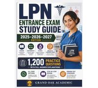 LPN Entrance Exam Study Guide 2025-2026-2027: 1,200 Practice Questions with Full Answer Explanations