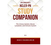 LPN Launchpad's Complete School & NCLEX-PN Study Companion Vol 4: The Urinary System and Blood, Lymphatic, and Immune System
