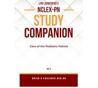 LPN Launchpad's Complete School & NCLEX-PN Study Companion Vol 8: Care of the Pediatric Patient