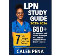 LPN Study Guide 2025-2026: 7 Full-Length Practice Exams, 650+ Questions, and Proven Strategies for Licensed Practical Nurse Exam Success