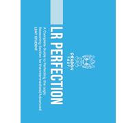 LR Perfection: A Complete Guide to Perfecting the Logic Reasoning Section for the Intermediate/Advanced LSAT Student