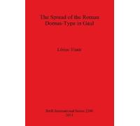 Lrinc Timár The The Spread of the Roman Domus-Type in Gaul (Tascabile)
