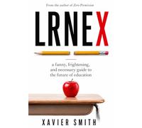LRNEX: A Funny, Frightening, and Necessary Guide to the Future of Education