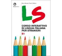LS. Corso interattivo di lingua italiana per stranieri. B1